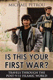 Is This Your First War? Travels Through the Post-9 11 Islamic World 2012 9781459706460 Front Cover
