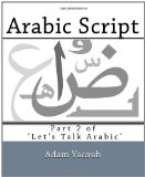 Arabic Script Part 2 of 'Let's Talk Arabic' 2011 9781467981460 Front Cover