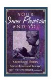 Your Inner Physician and You CranoioSacral Therapy and SomatoEmotional Release 2nd 9781556432460 Front Cover