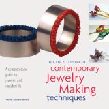 Encyclopedia of Contemporary Jewelry Making Techniques A Comprehensive Guide for Jewelers and Metalsmiths 2009 9781596681460 Front Cover