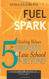 Fuel the Spark 5 Guiding Values for Success in Law School and Beyond 2009 9781600375460 Front Cover