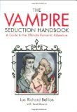 Vampire Seduction Handbook Have the Most Thrilling Love of Your Life 2009 9781602397460 Front Cover