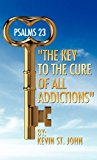 Psalms 23 the Key to the Cure of All Addictions 2011 9781613795460 Front Cover