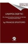 Unapologetic Why, Despite Everything, Christianity Can Still Make Surprising Emotional Sense  9780062300461 Front Cover