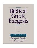 Biblical Greek Exegesis A Graded Approach to Learning Intermediate and Advanced Greek 1998 9780310212461 Front Cover