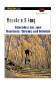 Mountain Biking Colorado's San Juan Mountains Durango and Telluride 2002 9780762723461 Front Cover