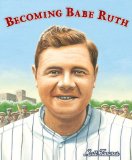 Becoming Babe Ruth 2013 9780763656461 Front Cover