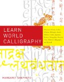 Learn World Calligraphy Discover African, Arabic, Chinese, Ethiopic, Greek, Hebrew, Indian, Japanese, Korean, Mongolian, Russian, Thai, Tibetan Calligraphy, and Beyond  9780823033461 Front Cover