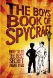 Boys' Book of Spycraft How to Be the Best Secret Agent Ever 2011 9780843198461 Front Cover