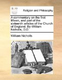 Commentary on the First Fifteen, and Part of the Sixteenth Articles of the Church of England by William Nicholls, D D 2010 9781170558461 Front Cover