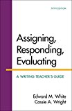 Assigning, Responding, Evaluating A Writing Teacher&#39;s Guide