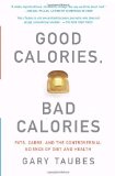 Good Calories, Bad Calories Fats, Carbs, and the Controversial Science of Diet and Health cover art