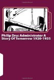 Philip Dru Administrator a Story of Tomorrow, 1920-1935 2010 9781453631461 Front Cover