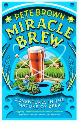 Miracle Brew Hops, Barley, Water, Yeast and the Nature of Beer  9781783525461 Front Cover
