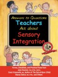 Answers to Questions Teachers Ask about Sensory Integration Forms, Checklists, and Practical Tools for Teachers and Parents