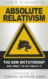 Absolute Relativism The New Dictatorship and What to Do about It cover art