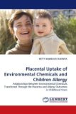 Placental Uptake of Environmental Chemicals and Children Allergy 2010 9783838357461 Front Cover