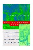 How We Became Posthuman Virtual Bodies in Cybernetics, Literature, and Informatics 74th 9780226321462 Front Cover