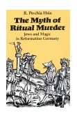 Myth of Ritual Murder Jews and Magic in Reformation Germany cover art