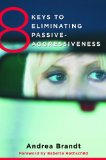 8 Keys to Eliminating Passive-Aggressiveness 2013 9780393708462 Front Cover