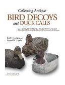 Collecting Antique Bird Decoys and Duck Calls An Identification and Value Guide 3rd 2003 Revised  9780873495462 Front Cover