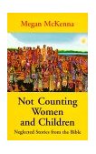 Not Counting Women and Children Some Forgotten Stories from the Bible cover art