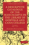 Descriptive Catalogue of the Manuscripts in the Library of Gonville and Caius College 2009 9781108002462 Front Cover