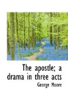 Apostle; a Drama in Three Acts 2009 9781117165462 Front Cover
