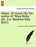 Alison [A Novel ] by the Author of Miss Molly, etc [I E Beatrice May Butt ] 2011 9781241477462 Front Cover
