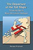 Departure of the Tall Ships Growing up in Nazi-Occupied Holland 2008 9781436312462 Front Cover