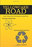 Yellowcake Road Cotter Corporation's unfortunate journey from Nuclear Production to Nuclear Waste Recycle 2009 9781449013462 Front Cover