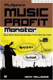 Myspace Music Profit Monster Easy Online Marketing Strategies to Get More Fans Fast 2008 9781576874462 Front Cover