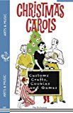 Christmas Carols, Customs, Crafts, Cookies and Games: 2013 9781595837462 Front Cover