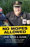 No Mopes Allowed A Small Town Police Chief Rants and Babbles about Hugs and High Fives, Meth Busts, Internet Celebrity, and Other Adventures ... cover art