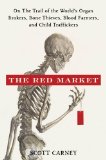 Red Market On the Trail of the World&#39;s Organ Brokers, Bone Thieves, Blood Farmers, and Child Traffickers