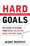 Hard Goals : the Secret to Getting from Where You Are to Where You Want to Be 