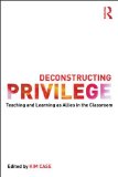 Deconstructing Privilege Teaching and Learning As Allies in the Classroom cover art