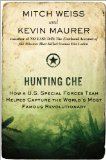 Hunting Che How a U. S. Special Forces Team Helped Capture the World's Most Famous Revolutionary  9780425257463 Front Cover