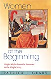 Women at the Beginning: Origin Myths from the Amazons to the Virgin Mary  9780691171463 Front Cover