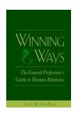 Winning Ways: the Funeral Profession's Guide to Human Relations  9780838596463 Front Cover
