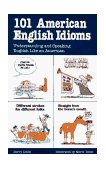 101 American English Idioms Understanding and Speaking English Like an American  9780844254463 Front Cover