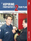 Aspiring Firefighter&#39;s Two-Year Plan The Complete Road Map to Becoming a Firefighter
