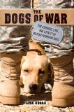 Dogs of War The Courage, Love, and Loyalty of Military Working Dogs  9781250009463 Front Cover