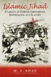 Islamic Jihad A Legacy of Forced Conversion, Imperialism, and Slavery 2009 9781440118463 Front Cover