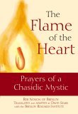 Flame of the Heart Prayers of a Chasidic Mystic 2006 9781580232463 Front Cover