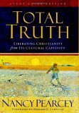 Total Truth Liberating Christianity from Its Cultural Captivity  9781581347463 Front Cover