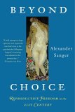 Beyond Choice Reproductive Freedom in the 21st Century 2005 9781586483463 Front Cover