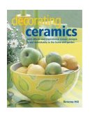 Decorating Ceramics Paint Effects and Inspirational Mosaic Designs to Add Individuality to the Home and Garden 2003 9781842158463 Front Cover