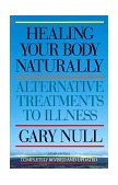 Healing Your Body Naturally Alternative Treatments To Illness 3rd 1997 Revised  9781888363463 Front Cover