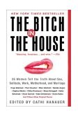Bitch in the House 26 Women Tell the Truth about Sex, Solitude, Work, Motherhood, and Marriage cover art